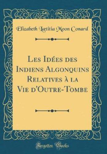 Les Idées Des Indiens Algonquins Relatives À La Vie d'Outre-Tombe (Classic Reprint)