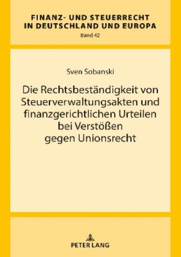 Die Rechtsbestaendigkeit Von Steuerverwaltungsakten Und Finanzgerichtlichen Urteilen Bei Verstoeßen Gegen Unionsrecht