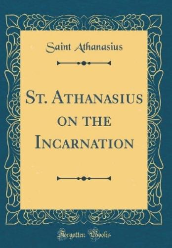 St. Athanasius on the Incarnation (Classic Reprint)