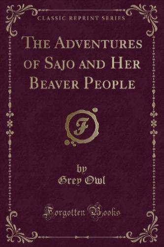 The Adventures of Sajo and Her Beaver People (Classic Reprint)