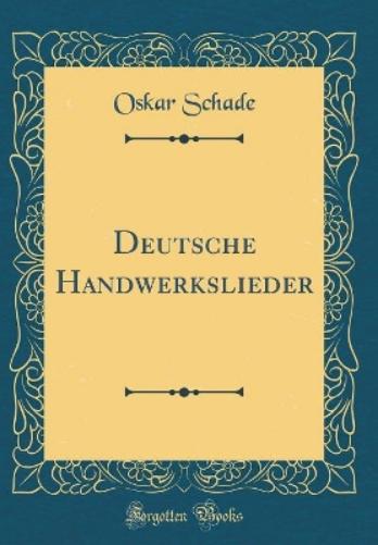 Deutsche Handwerkslieder (Classic Reprint)