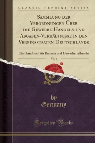 Sammlung Der Verordnungen Über Die Gewerbe-Handels-Und Abgaben-Verhältnisse in Den Vereinsstaaten Deutschlands, Vol. 1