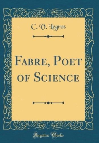 Fabre, Poet of Science (Classic Reprint)