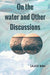 On the water and Other Discussions