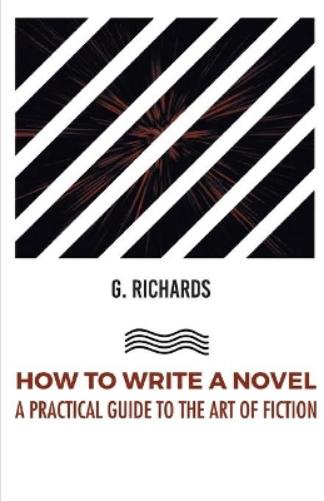 How to Write a Novel a Practical Guide to the Art of Fiction