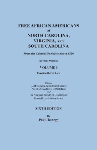 Free African Americans of North Carolina, Virginia, and South Carolina from the Colonial Period to About 1820. Sixth Edition, Volume I