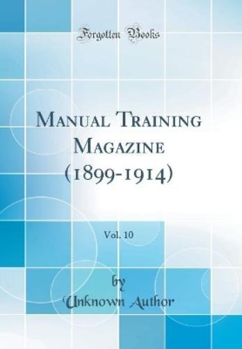 Manual Training Magazine (1899-1914), Vol. 10 (Classic Reprint)