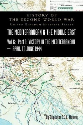 MEDITERRANEAN AND MIDDLE EAST VOLUME VI; Victory in the Mediterranean Part I, 1st April to 4th June1944. HISTORY OF THE SECOND WORLD WAR