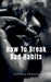 How to Break Bad Habits