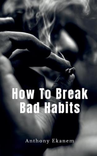 How to Break Bad Habits
