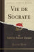 Vie de Socrate (Classic Reprint)