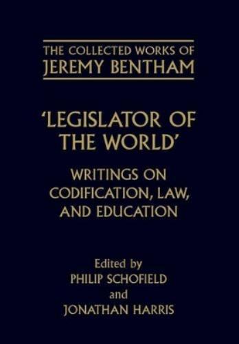 The Collected Works of Jeremy Bentham: Legislator of the World
