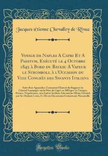 Voyage de Naples a Capri Et a Paestum, Exécuté Le 4 Octobre 1845 À Bord Du Bateau a Vapeur Le Stromboli, À l'Occasion Du Viiie Congrès Des Savants Italiens