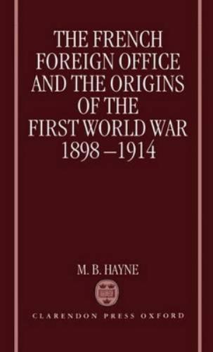 The French Foreign Office and the Origins of the First World War, 1898-1914