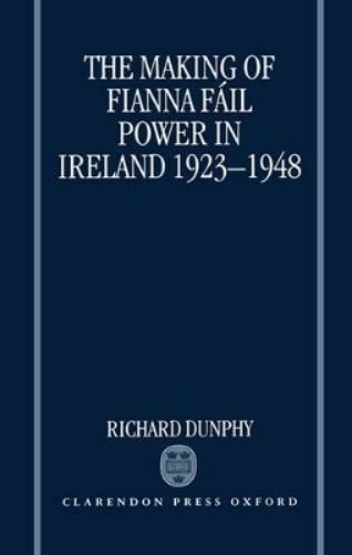 The Making of Fianna Fáil Power in Ireland 1923-1948
