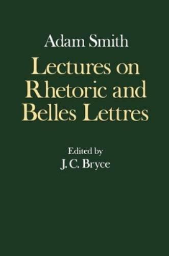 The Glasgow Edition of the Works and Correspondence of Adam Smith: IV: Lectures on Rhetoric and Belles Lettres