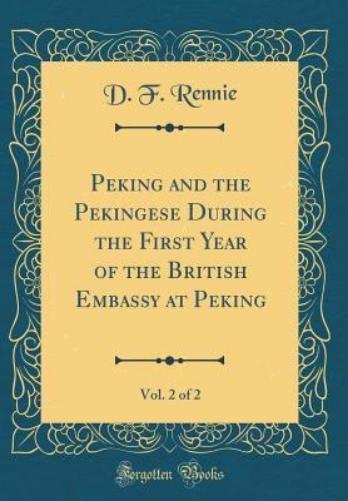 Peking and the Pekingese During the First Year of the British Embassy at Peking, Vol. 2 of 2 (Classic Reprint)