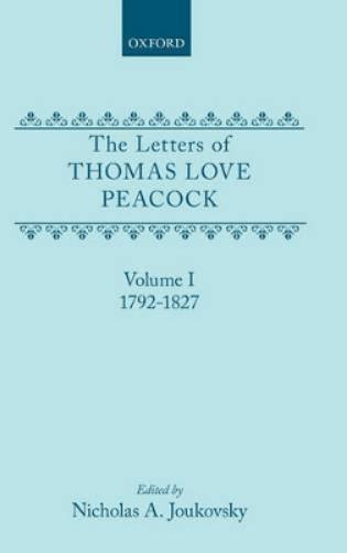 The Letters of Thomas Love Peacock: Volume 1
