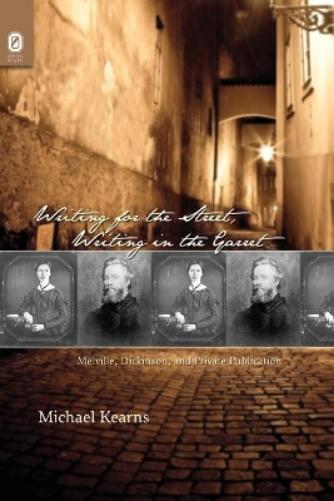 Writing for the Street, Writing in the Garret: Melville, Dickinson, and Private Publication