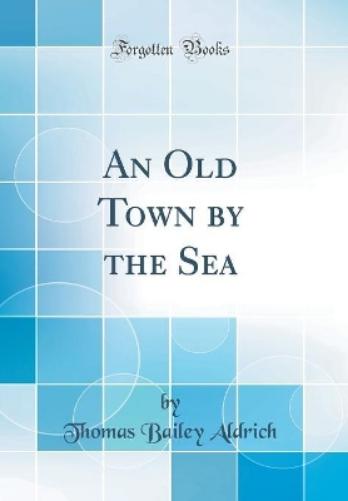 An Old Town by the Sea (Classic Reprint)