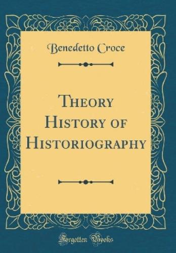 Theory History of Historiography (Classic Reprint)