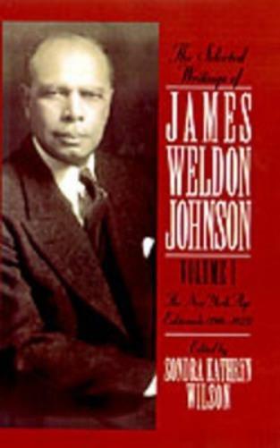 The Selected Writings of James Weldon Johnson: Volume I: The New York Age Editorials (1914-1923)