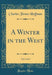 A Winter in the West, Vol. 2 of 2 (Classic Reprint)