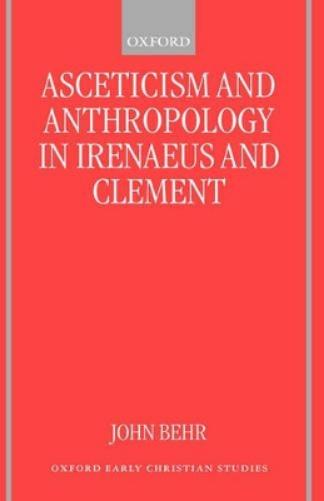 Asceticism and Anthropology in Irenaeus and Clement