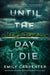 Until the Day I Die
