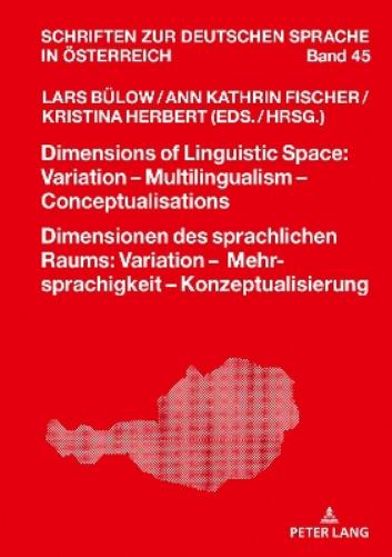 Dimensions of Linguistic Space: Variation – Multilingualism  Conceptualisations Dimensionen des sprachlichen Raums: Variation – Mehrsprachigkeit – Konzeptualisierung