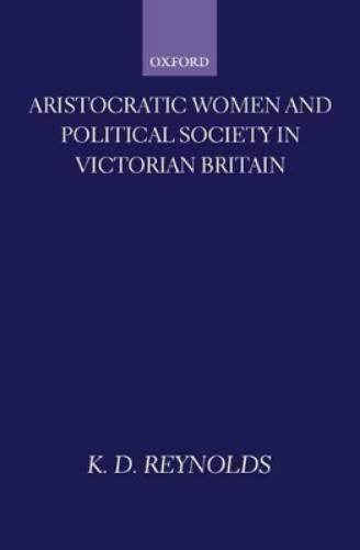 Aristocratic Women and Political Society in Victorian Britain