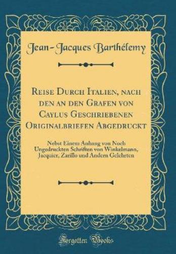 Reise Durch Italien, Nach Den an Den Grafen Von Caylus Geschriebenen Originalbriefen Abgedruckt