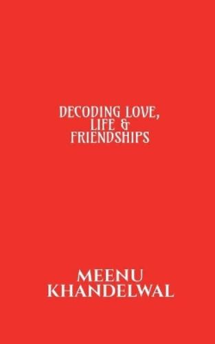 Decoding Love, Life &AMP; Friendships