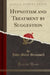 Hypnotism and Treatment by Suggestion (Classic Reprint)