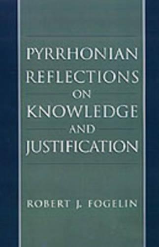 Pyrrhonian Reflections on Knowledge and Justification
