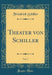 Theater Von Schiller, Vol. 7 (Classic Reprint)