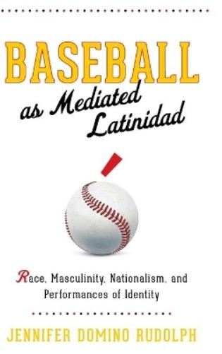 Baseball as Mediated Latinidad