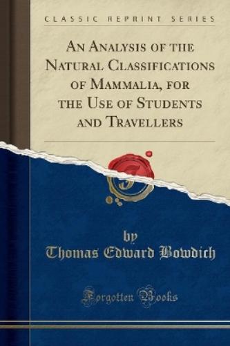 An Analysis of the Natural Classifications of Mammalia, for the Use of Students and Travellers (Classic Reprint)