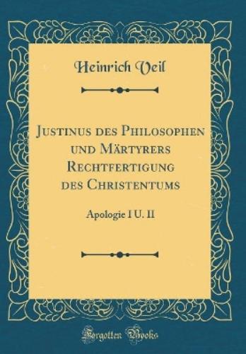 Justinus Des Philosophen Und Märtyrers Rechtfertigung Des Christentums