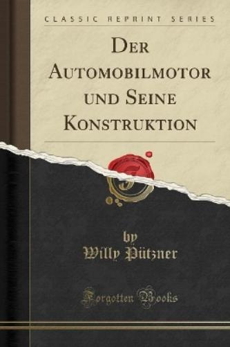 Der Automobilmotor Und Seine Konstruktion (Classic Reprint)