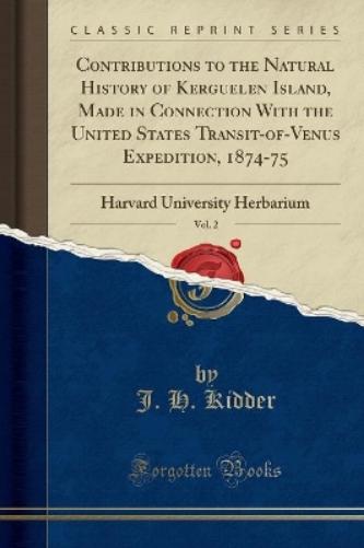 Contributions to the Natural History of Kerguelen Island, Made in Connection with the United States Transit-Of-Venus Expedition, 1874-75, Vol. 2