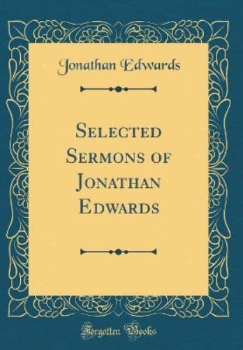 Selected Sermons of Jonathan Edwards (Classic Reprint)