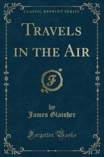 Travels in the Air (Classic Reprint)