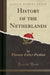 History of the Netherlands (Classic Reprint)