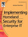 Implementing Homeland Security for Enterprise IT