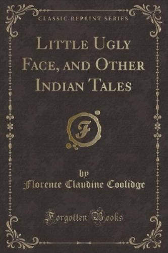 Little Ugly Face, and Other Indian Tales (Classic Reprint)