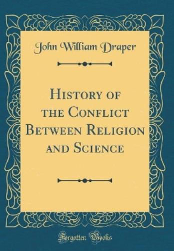 History of the Conflict Between Religion and Science (Classic Reprint)