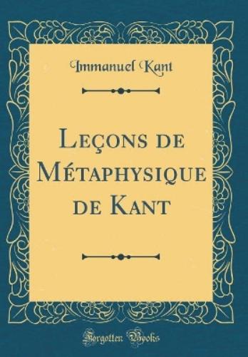 Leçons de Métaphysique de Kant (Classic Reprint)