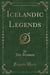 Icelandic Legends (Classic Reprint)