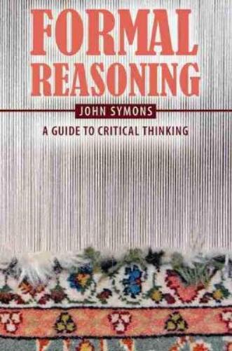 Formal Reasoning: A Guide to Critical Thinking